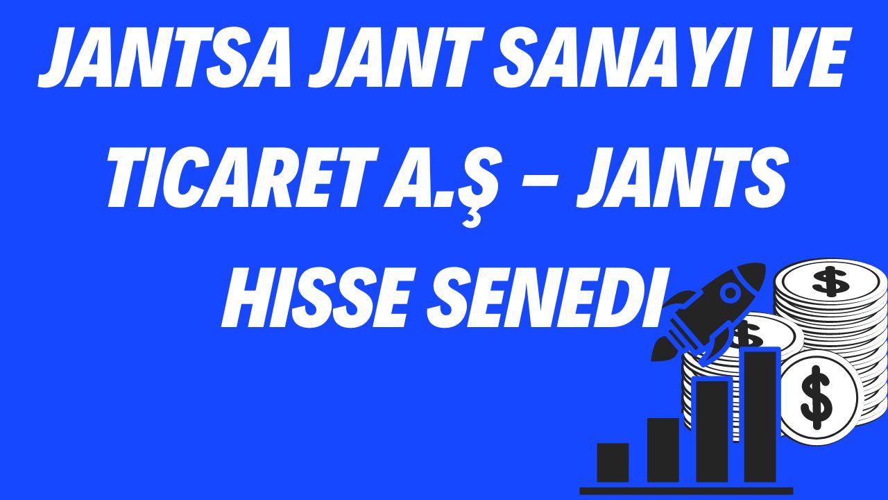 Jantsa Jant Sanayi ve Ticaret A.Ş - JANTS Hisse Senedi