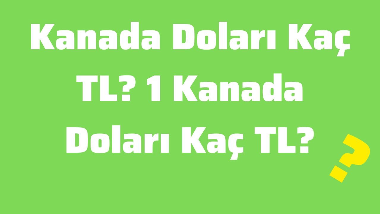 Kanada Doları Kaç TL 1 Kanada Doları Kaç TL