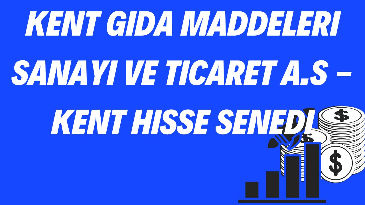 Kent Gida Maddeleri Sanayi ve Ticaret A.S - KENT Hisse Senedi