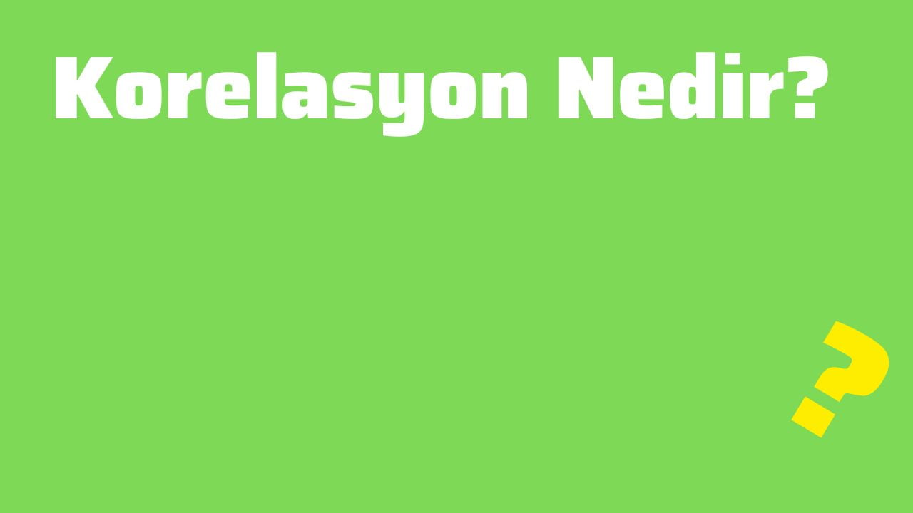 Korelasyon Nedir