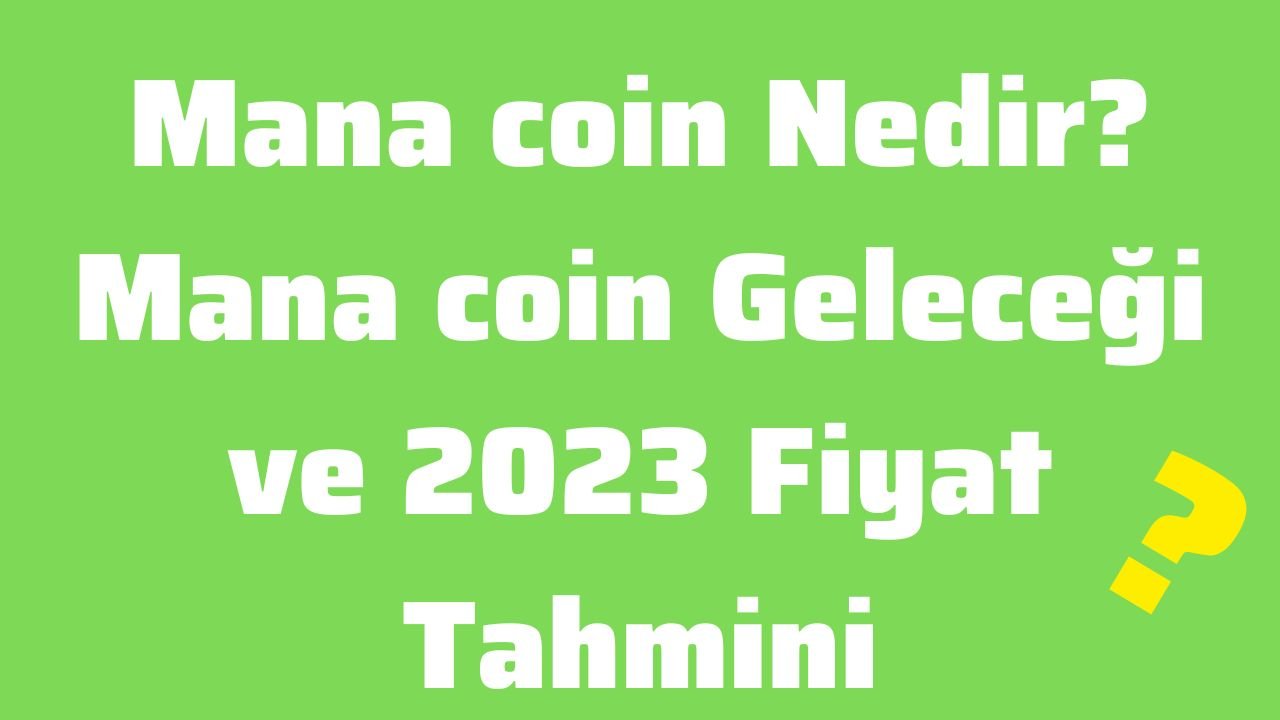 Mana coin Nedir Mana coin Geleceği ve 2023 Fiyat Tahmini