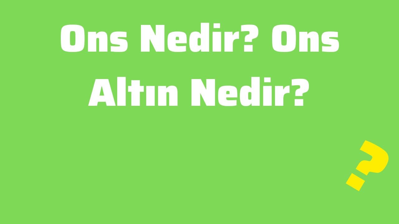 Ons Nedir Ons Altın Nedir
