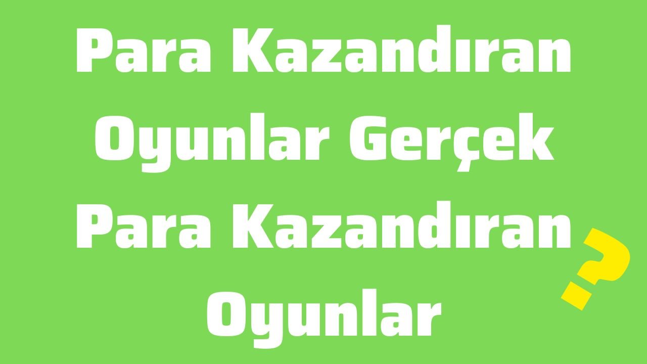 Para Kazandıran Oyunlar Gerçek Para Kazandıran Oyunlar