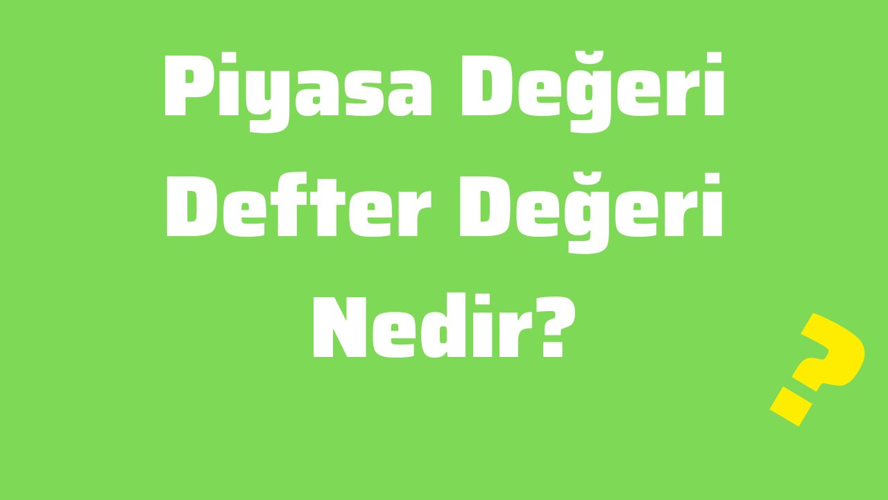 Piyasa Değeri Defter Değeri Nedir