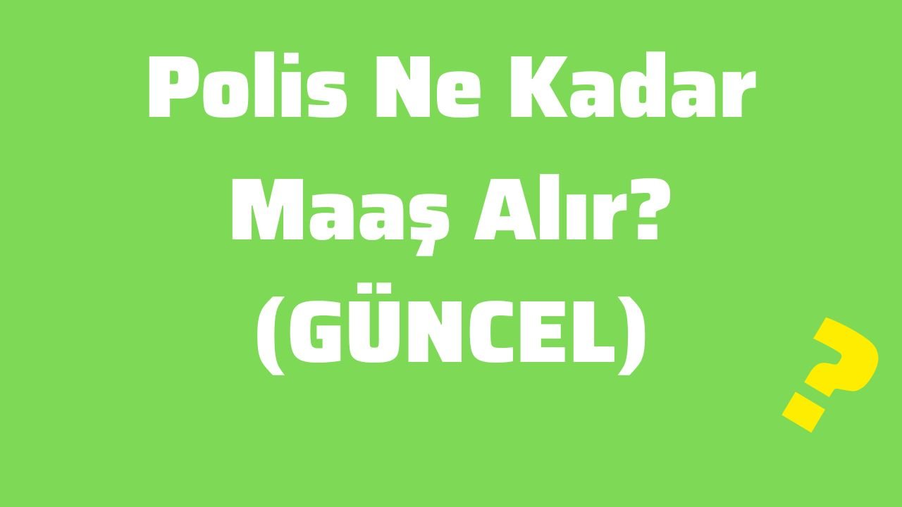 Polis Ne Kadar Maaş Alır (GÜNCEL)