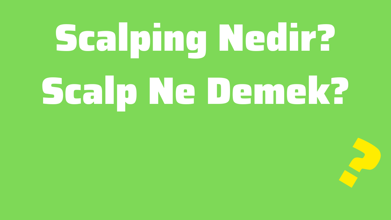 Scalping Nedir Scalp Ne Demek