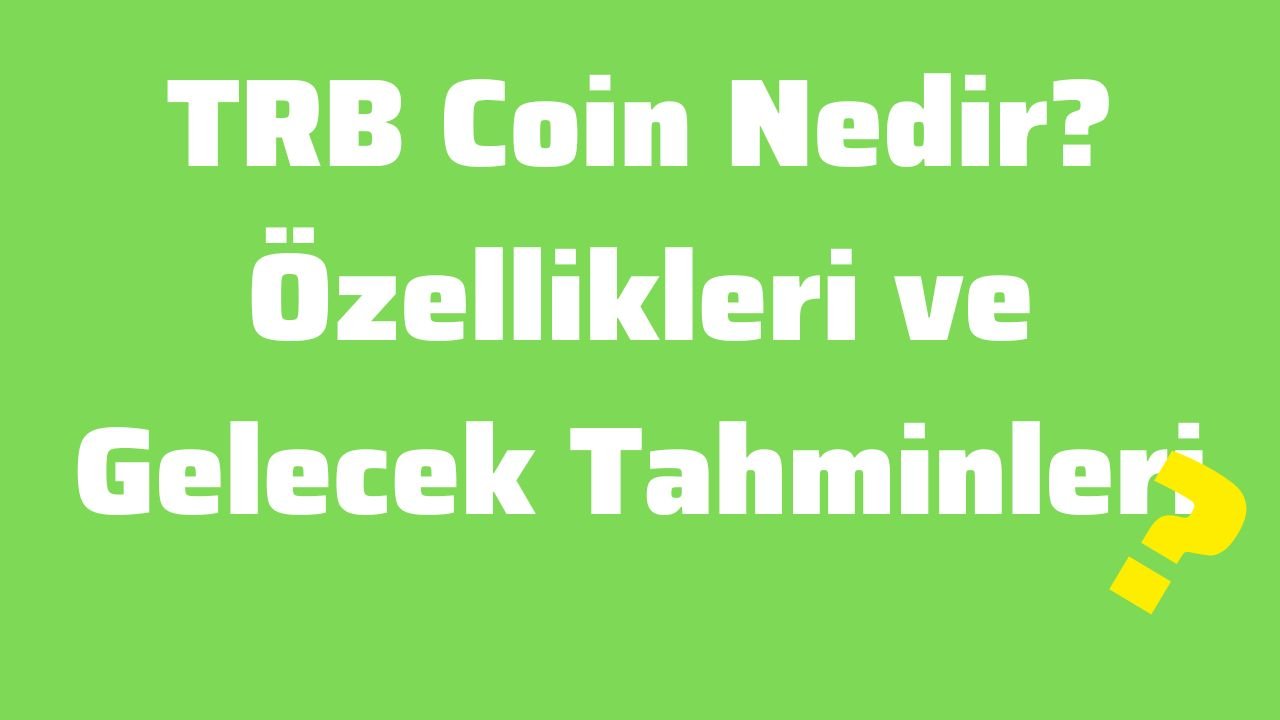 TRB Coin Nedir Özellikleri ve Gelecek Tahminleri