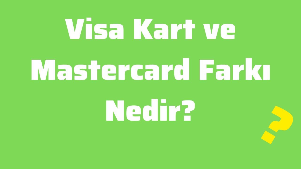 Visa Kart ve Mastercard Farkı Nedir