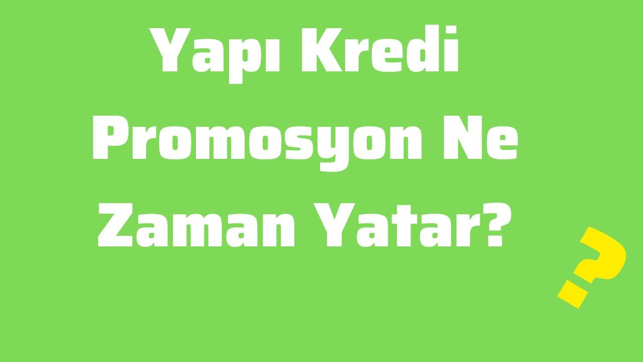Yapı Kredi Promosyon Ne Zaman Yatar