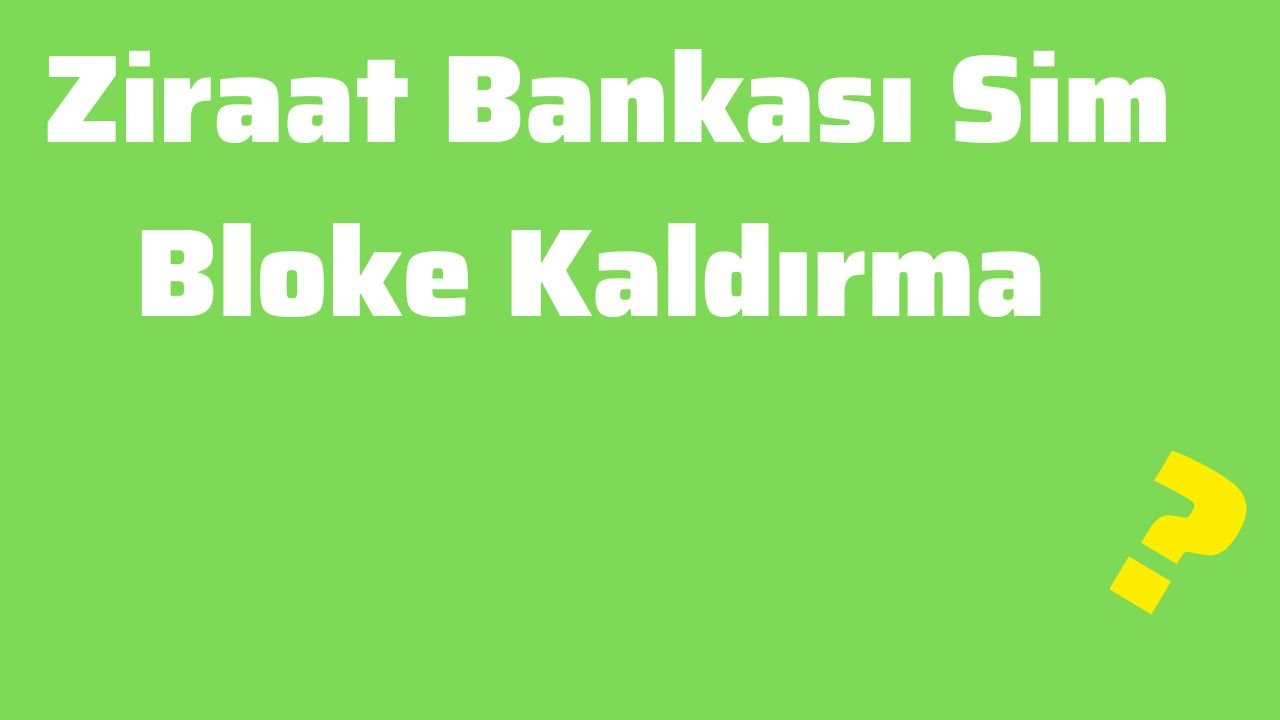 Ziraat Bankası Sim Bloke Kaldırma