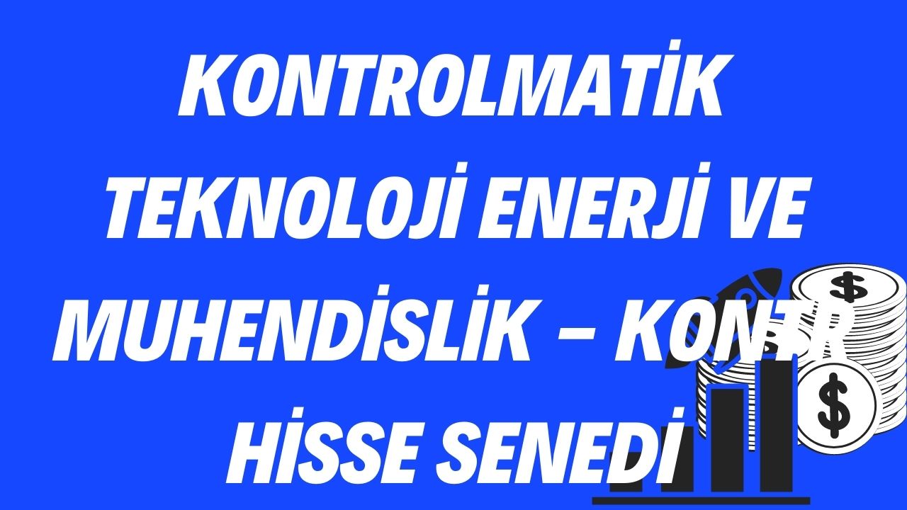 Kontrolmatik Teknoloji Enerji Ve Muhendislik - KONTR Hisse Senedi