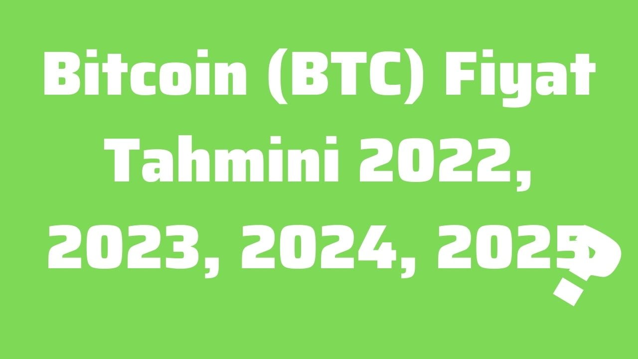 Bitcoin (BTC) Fiyat Tahmini 2022, 2023, 2024, 2025