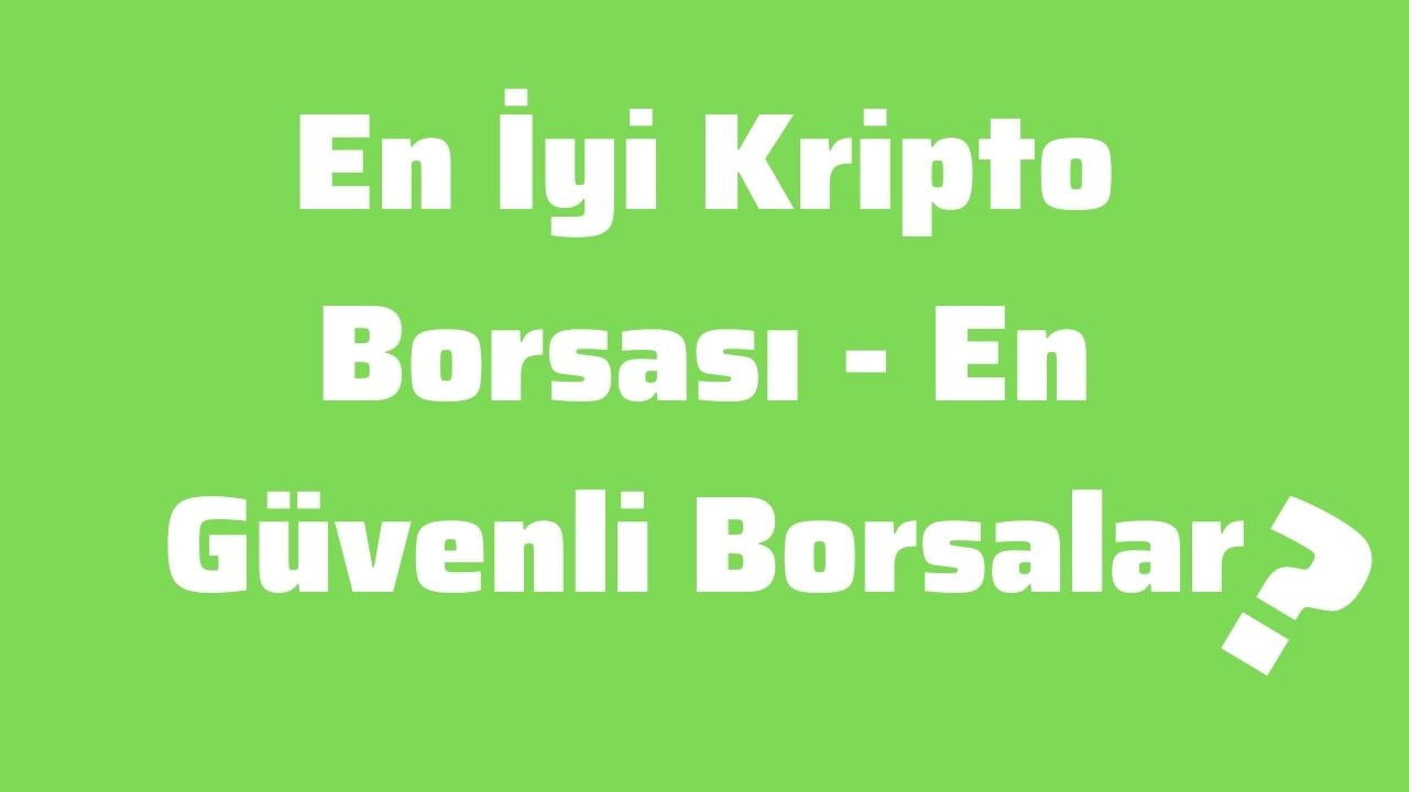 En İyi Kripto Borsası - En Güvenli Borsalar