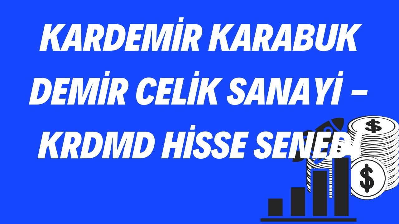 Kardemir Karabuk Demir Celik Sanayi - KRDMD Hisse Senedi