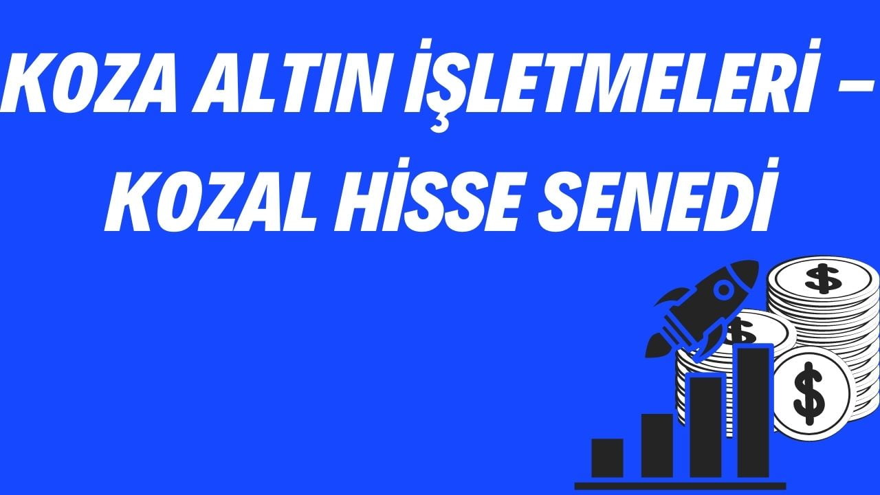 Koza Altın İşletmeleri - KOZAL Hisse Senedi