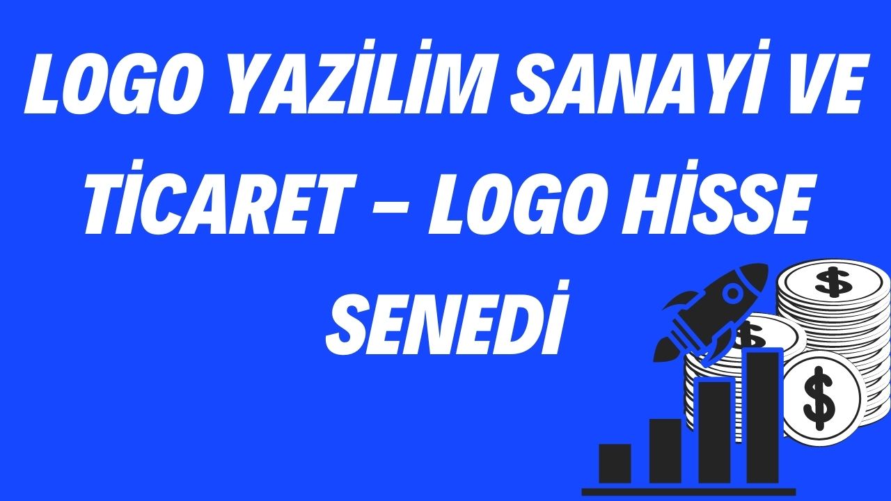 Logo Yazilim Sanayi ve Ticaret - Logo Hisse Senedi
