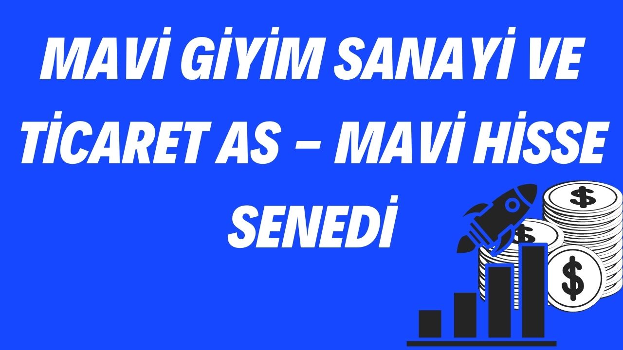 Mavi Giyim Sanayi Ve Ticaret AS - Mavi Hisse Senedi
