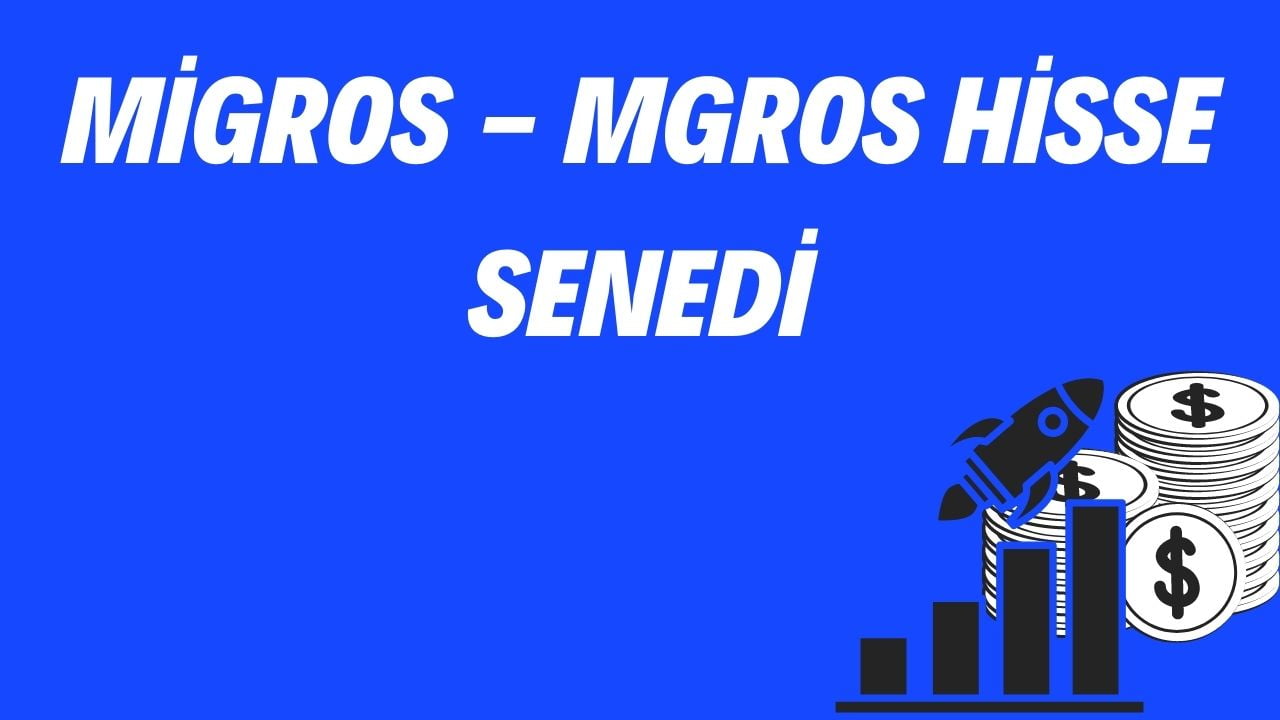 Migros - MGROS Hisse Senedi