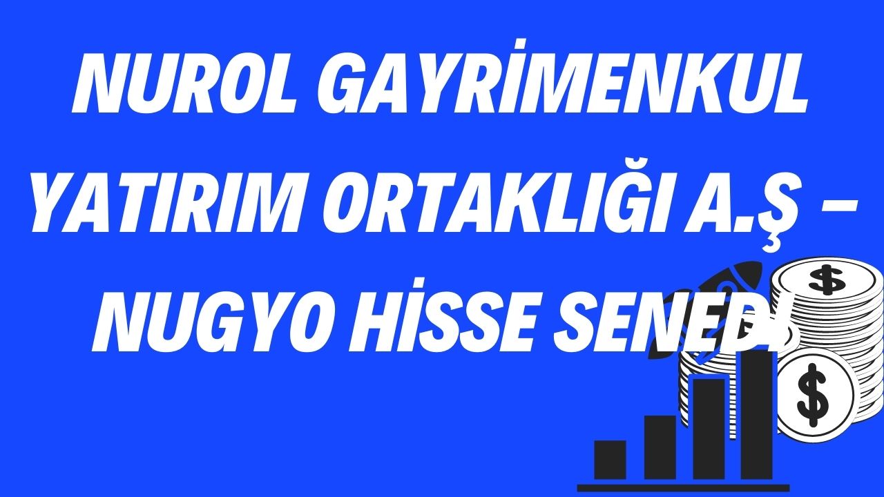 Nurol Gayrimenkul Yatırım Ortaklığı A.Ş - NUGYO Hisse Senedi