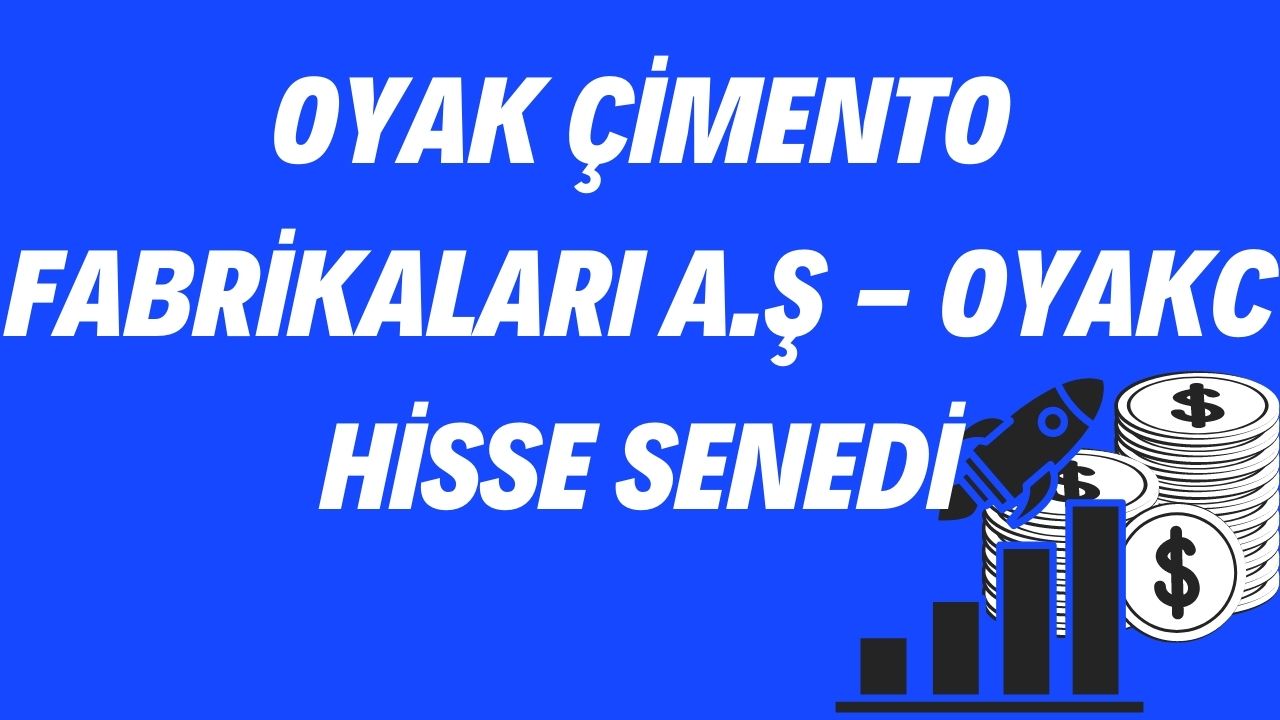 Oyak Çimento Fabrikaları A.Ş - OYAKC Hisse Senedi