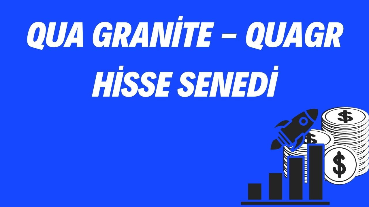 Qua Granite - QUAGR Hisse Senedi