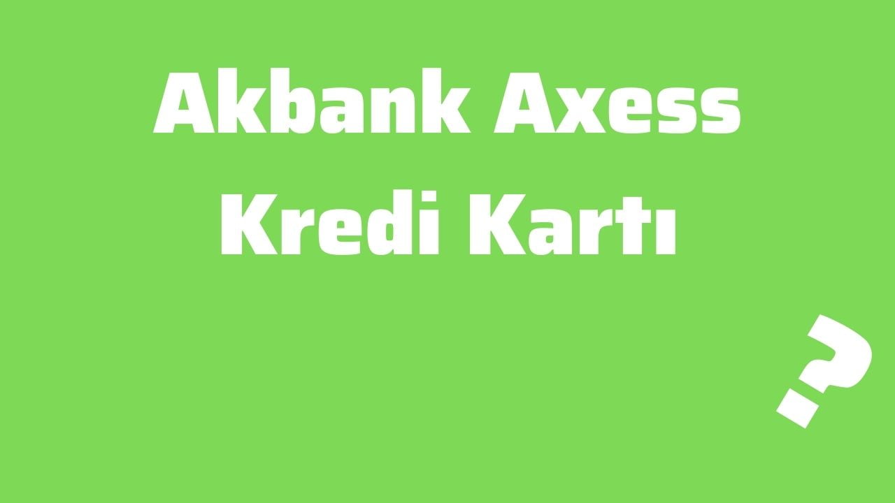 Akbank Axess Kredi Kartı