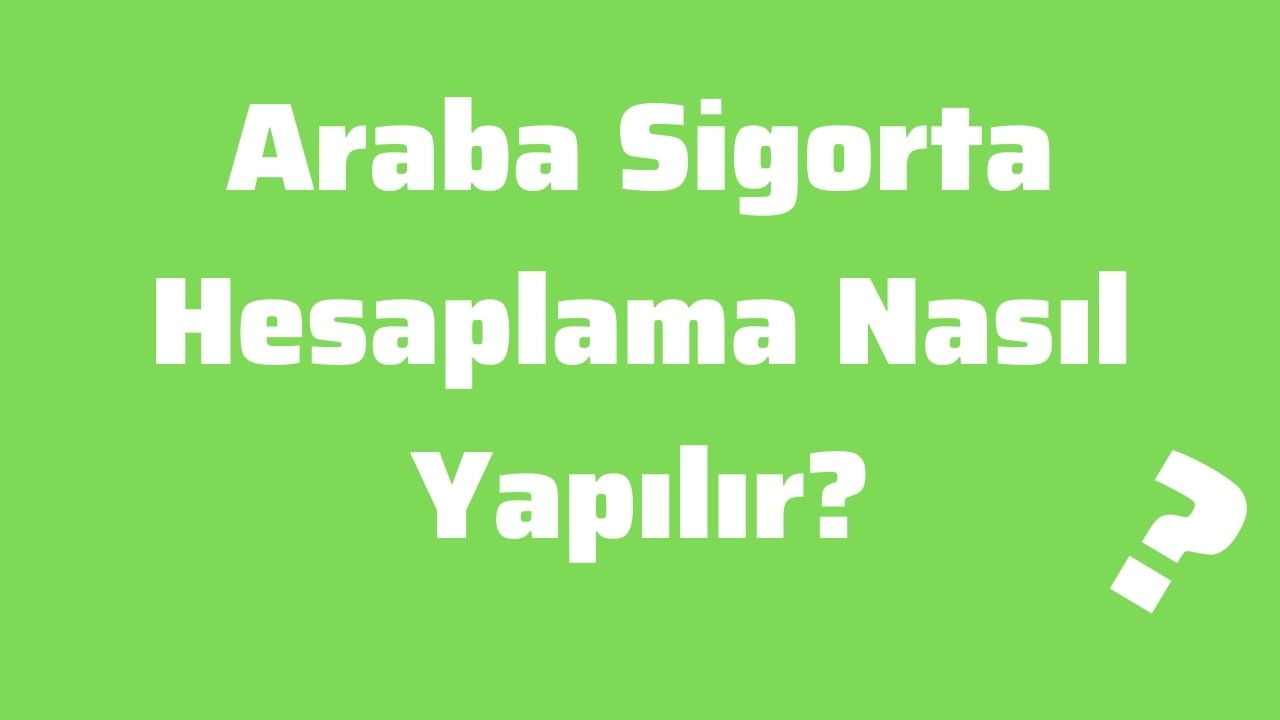 Araba Sigorta Hesaplama Nasıl Yapılır