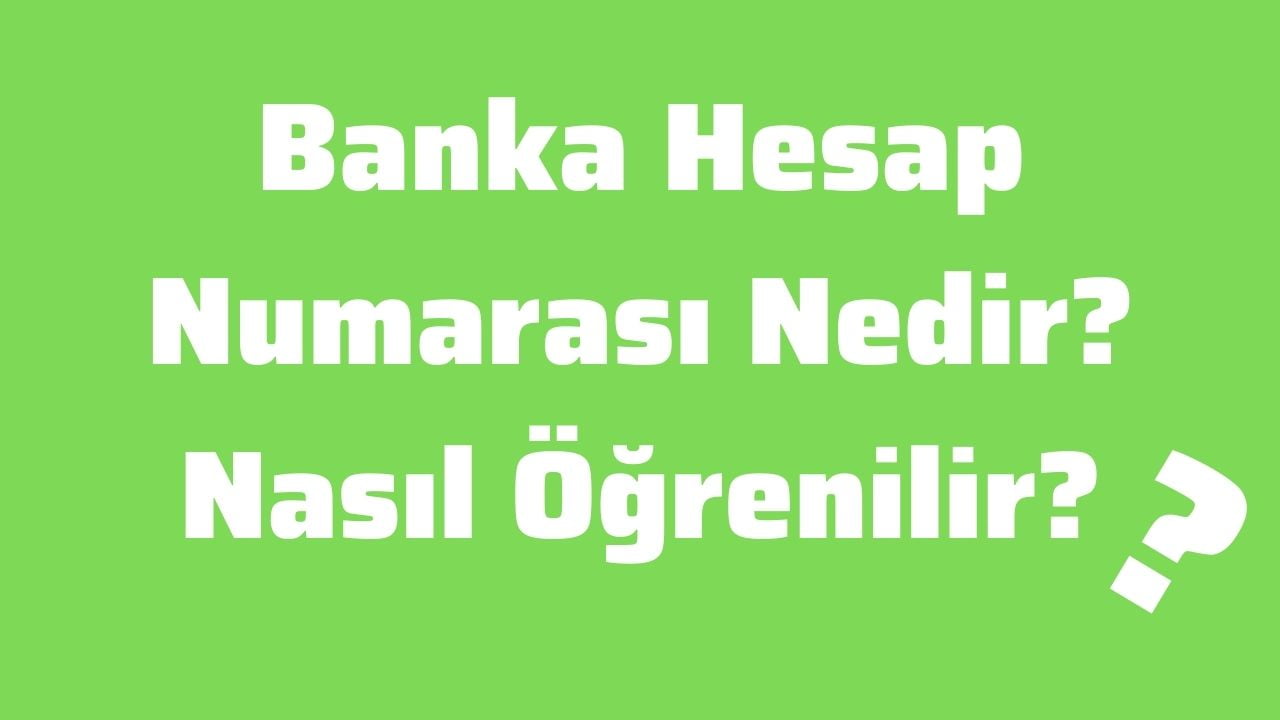 Banka Hesap Numarası Nedir Nasıl Öğrenilir