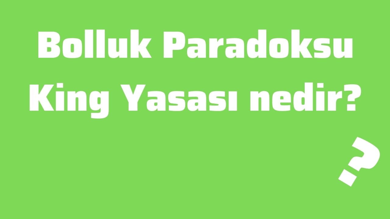 Bolluk Paradoksu King Yasası nedir