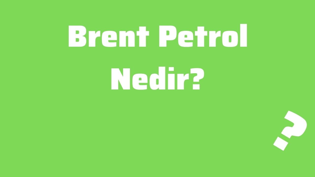 Brent Petrol Nedir