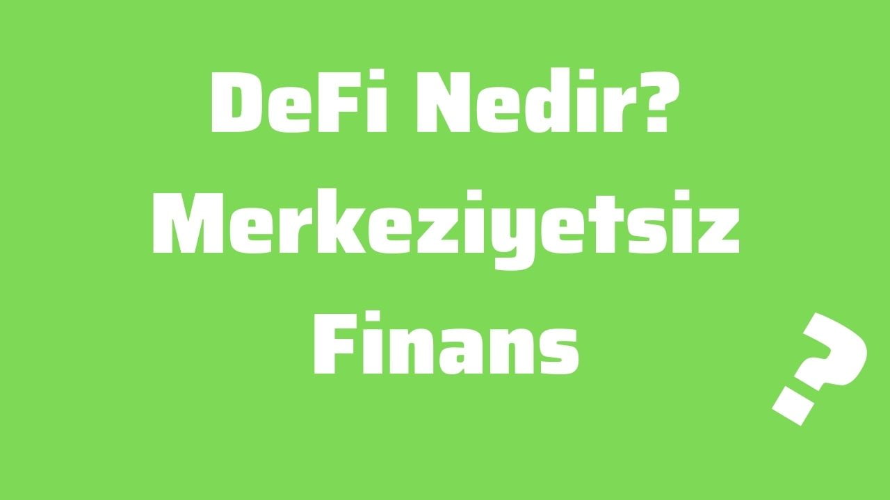 DeFi Nedir Merkeziyetsiz Finans