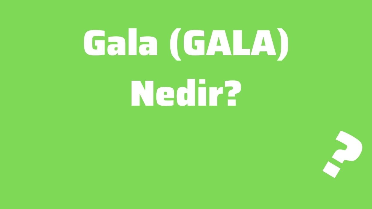 Gala (GALA) Nedir