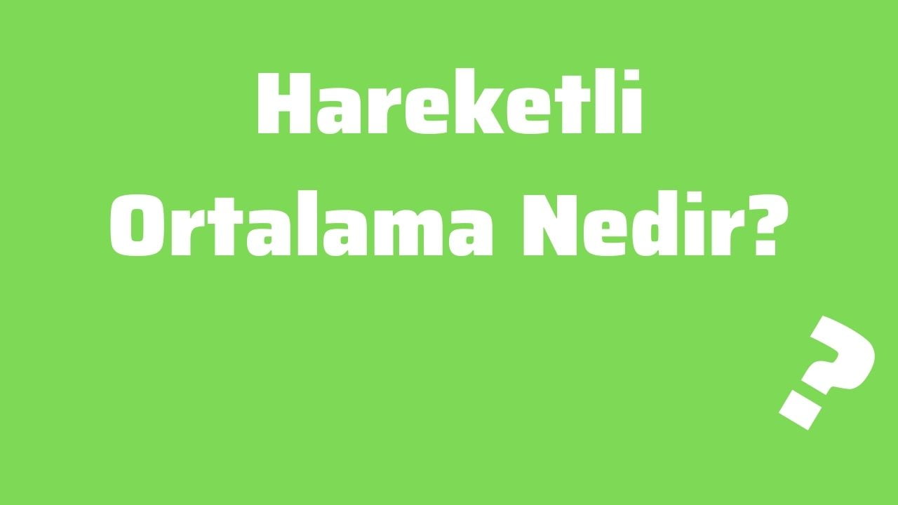 Hareketli Ortalama Nedir