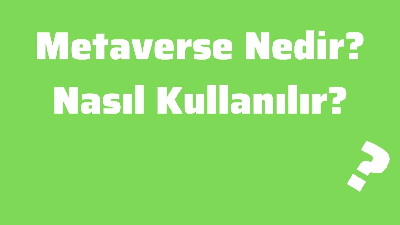Metaverse Nedir? Nasıl Kullanılır?