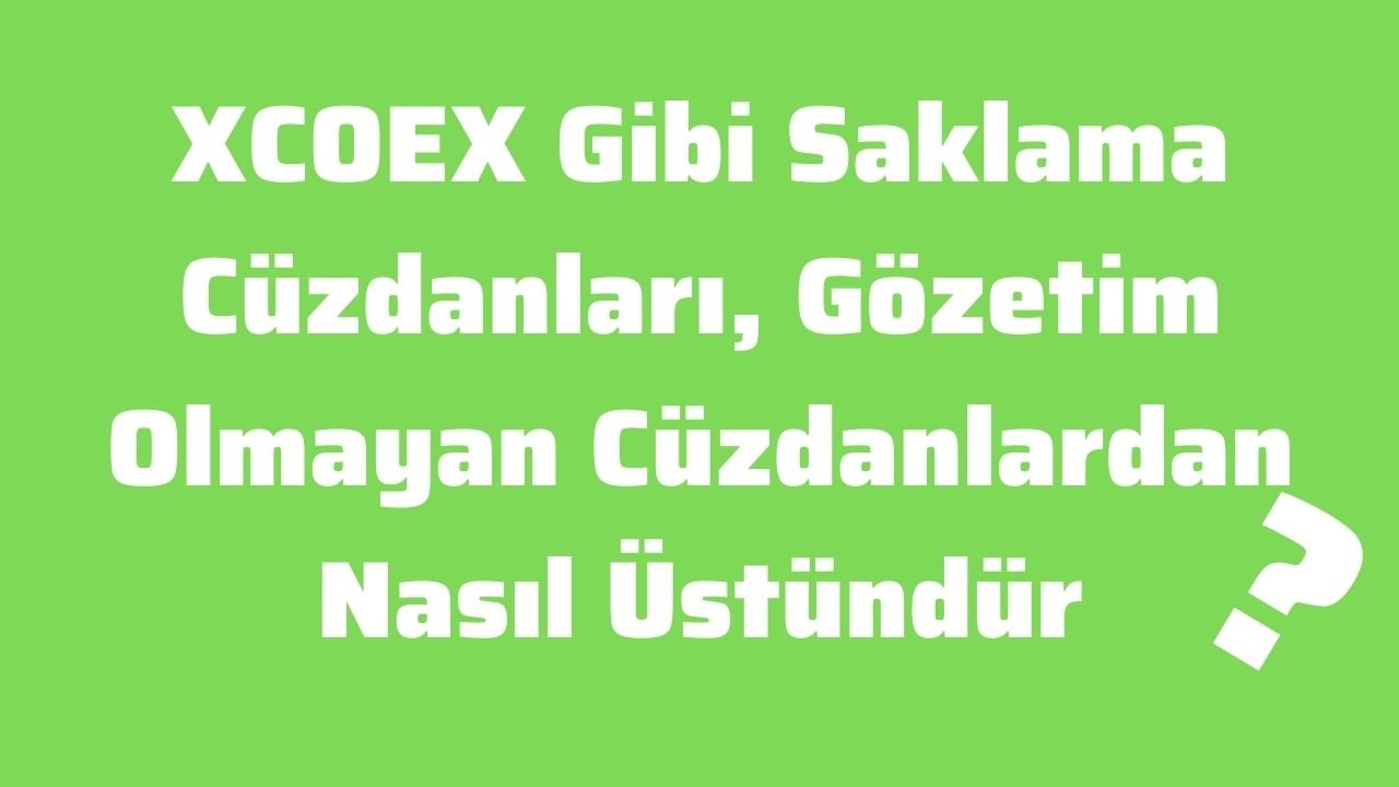 XCOEX Gibi Saklama Cüzdanları, Gözetim Olmayan Cüzdanlardan Nasıl Üstündür