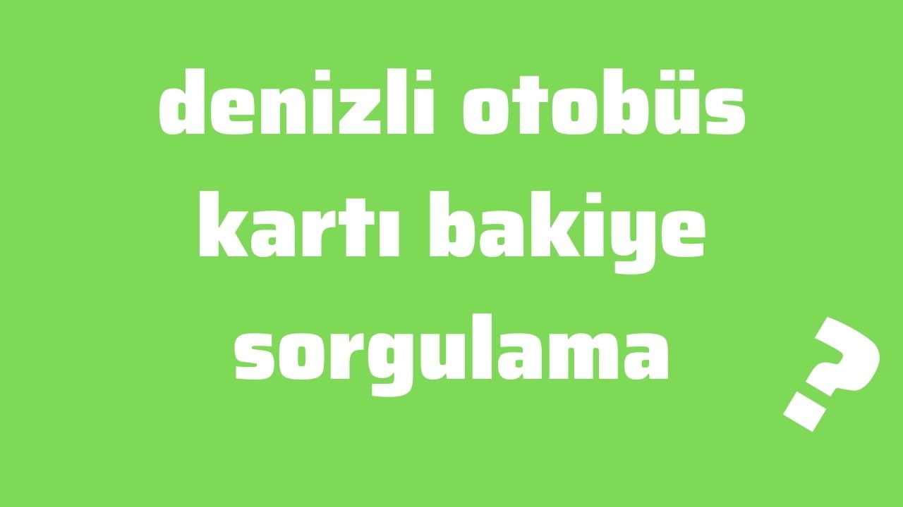 denizli otobüs kartı bakiye sorgulama