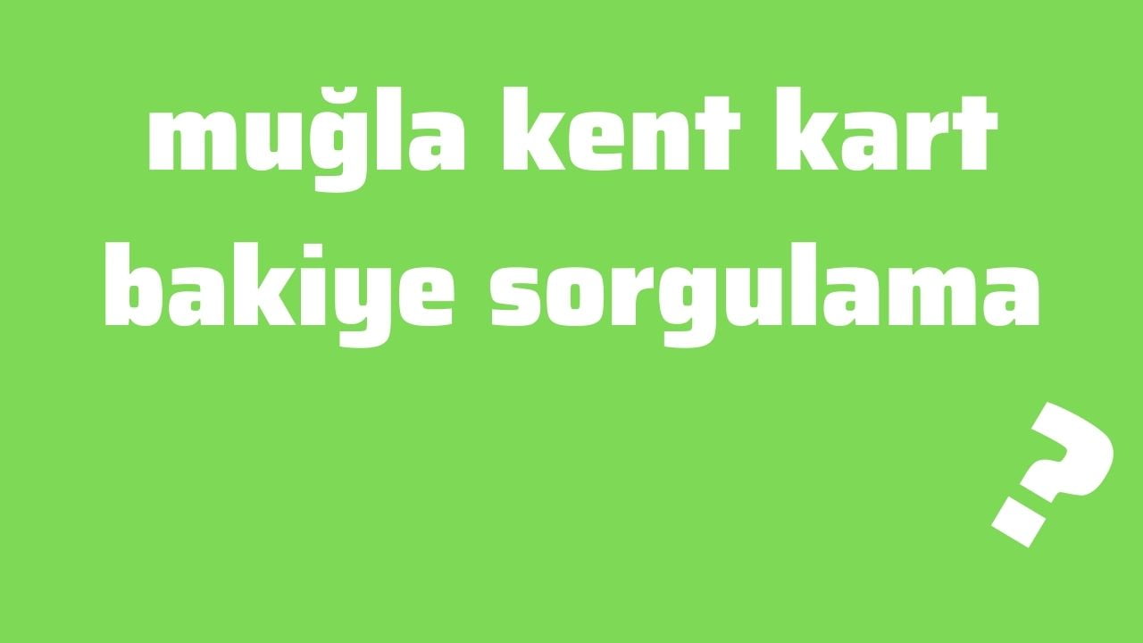 muğla kent kart bakiye sorgulama