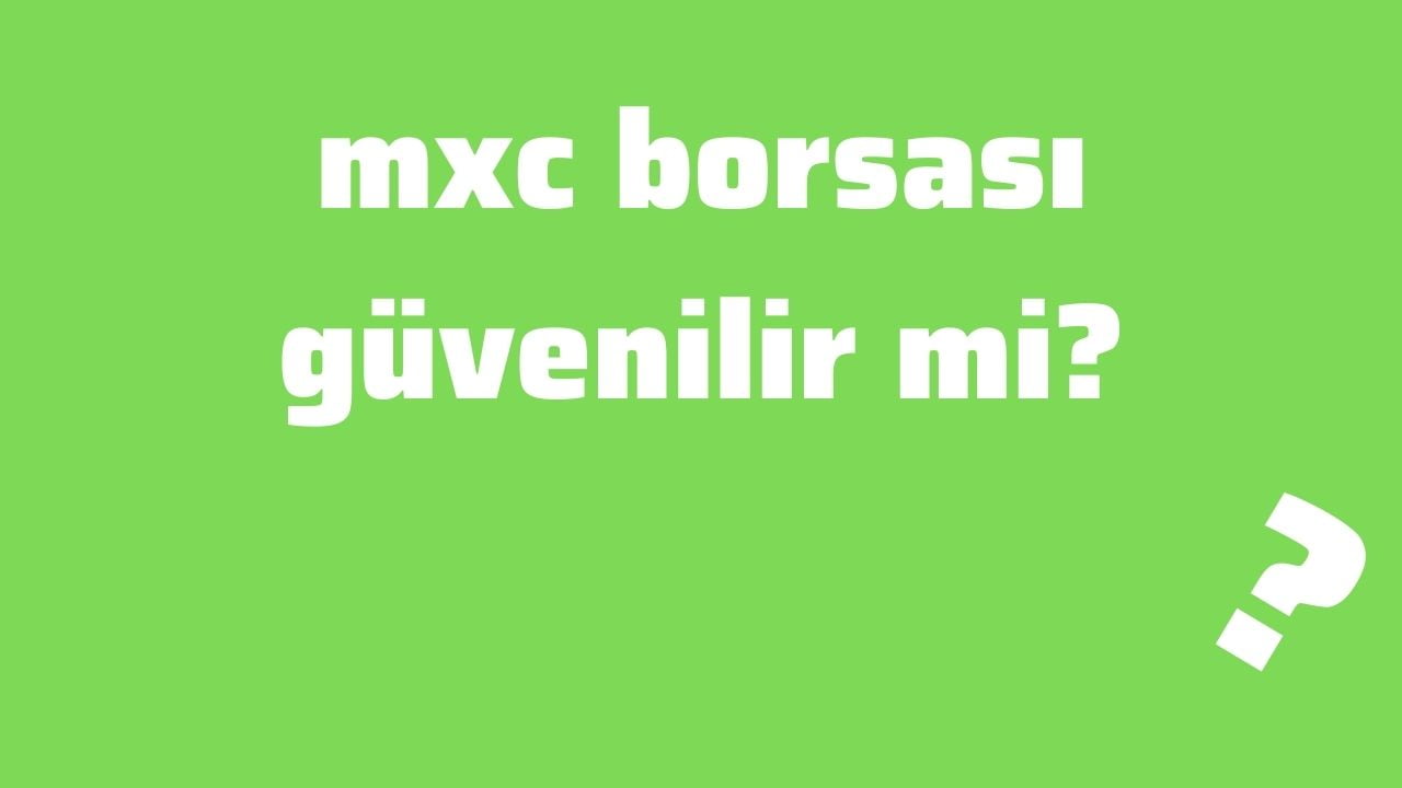 mxc borsası güvenilir mi