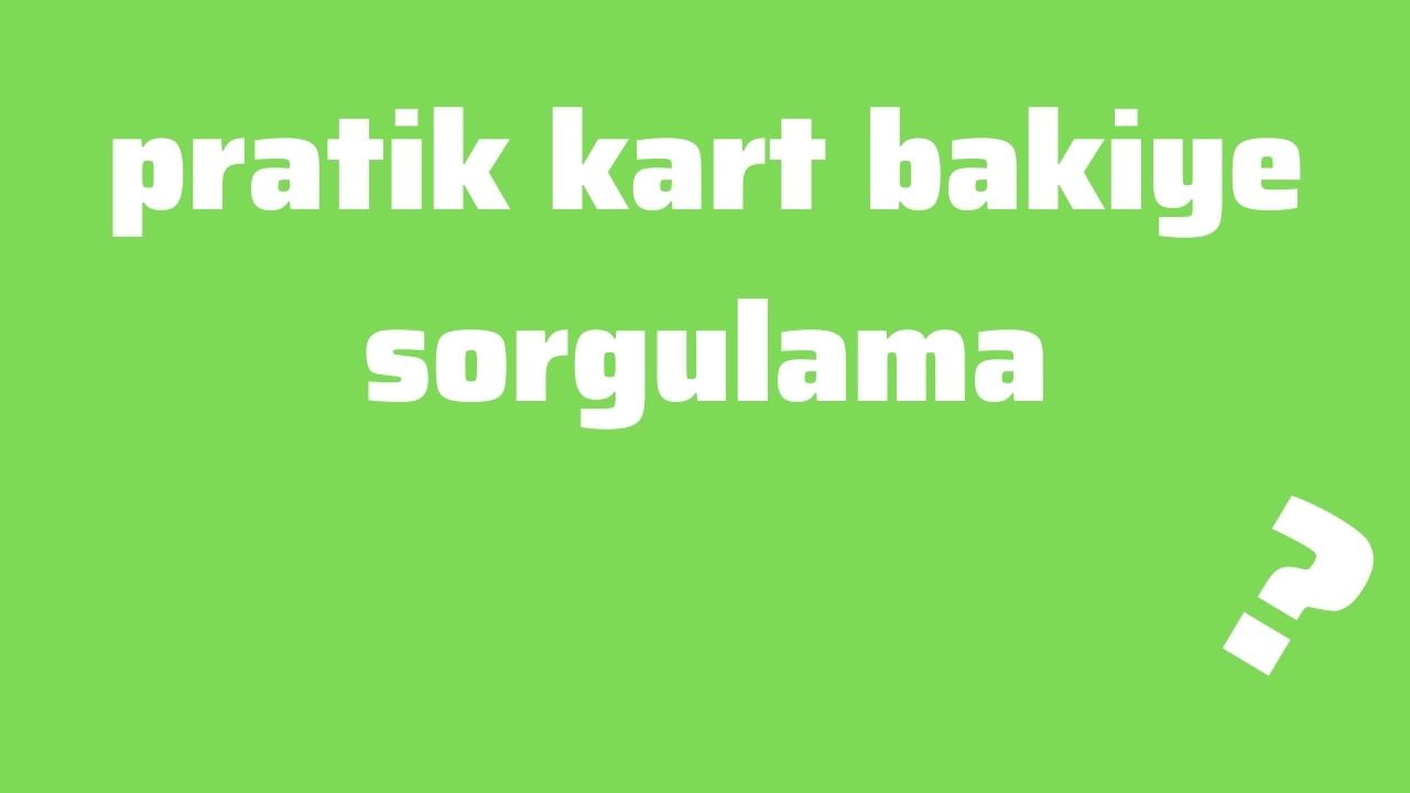 pratik kart bakiye sorgulama