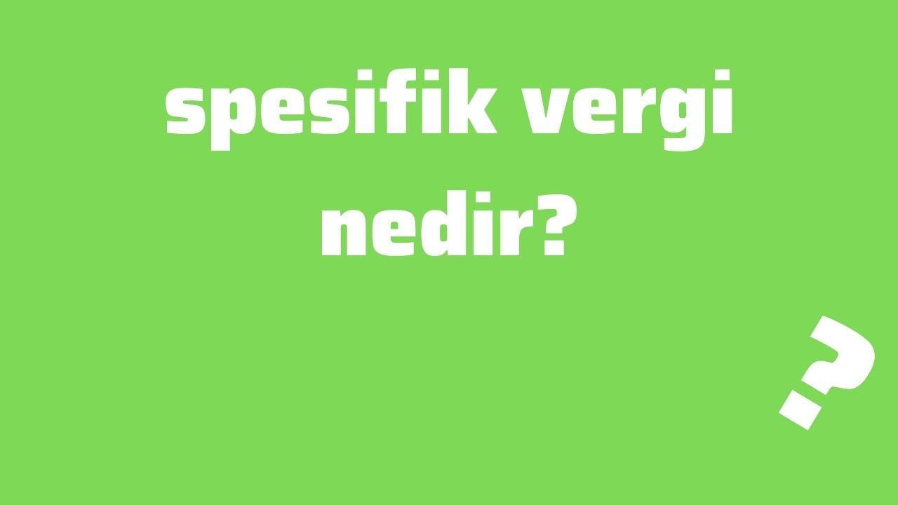 spesifik vergi nedir