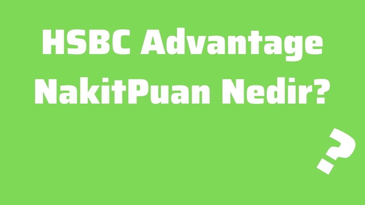 HSBC Advantage NakitPuan Nedir