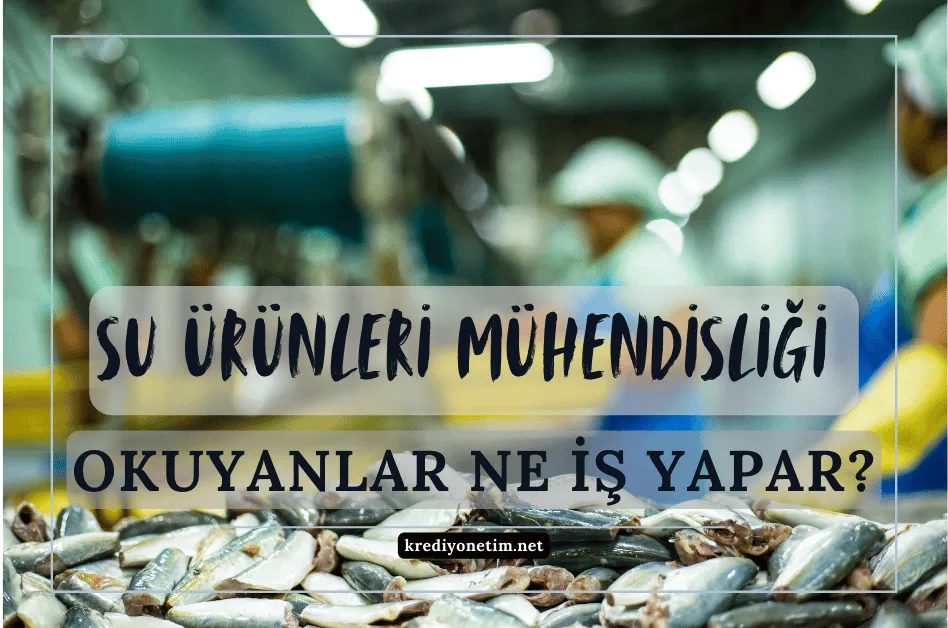 SU ÜRÜNLERİ MÜHENDİSLİĞİ